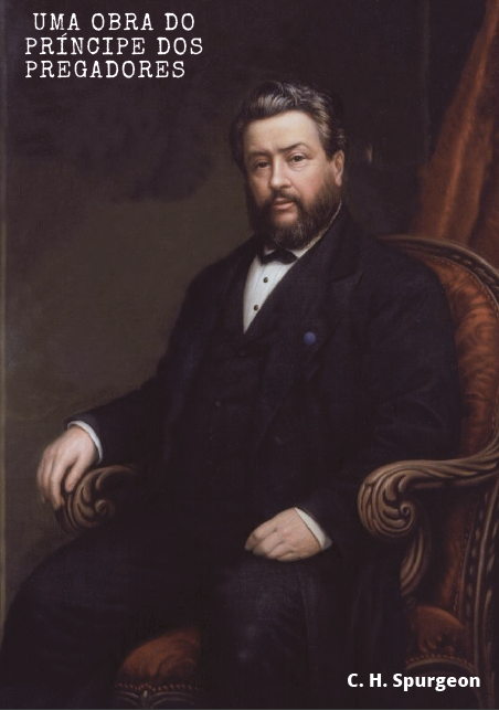 C. H. Spurgeon - O Príncipe dos Pregadores